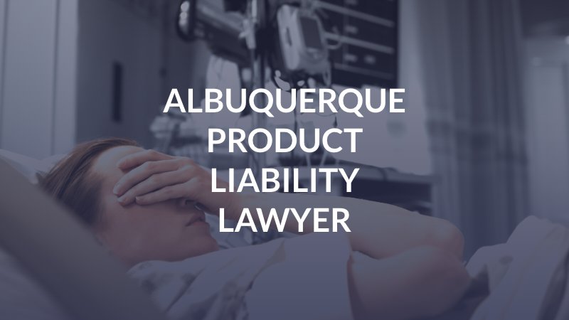 Albuquerque Product Liability Lawyer