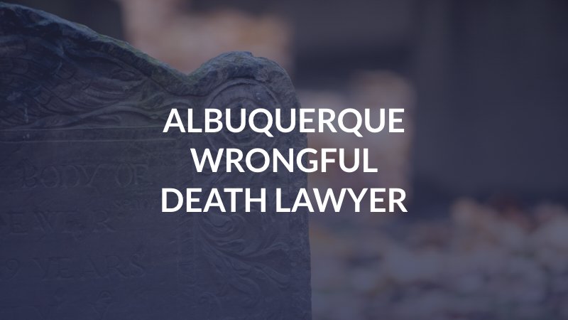 Albuquerque Wrongful Death Lawyer