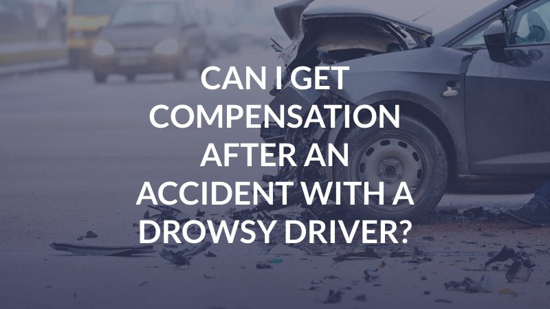 Can I Get Compensation After an Accident With a Drowsy Driver?