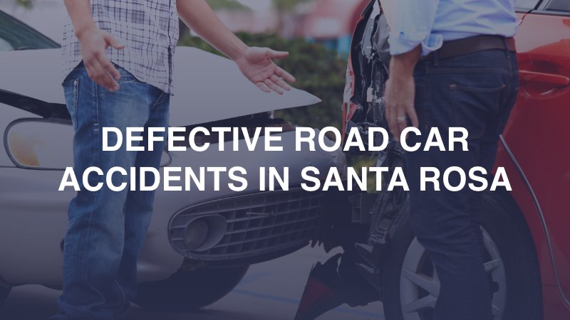 Defective Road Car Accidents in Santa Rosa