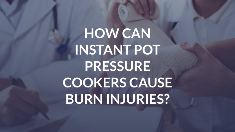 Instant pot burn injury lawyer