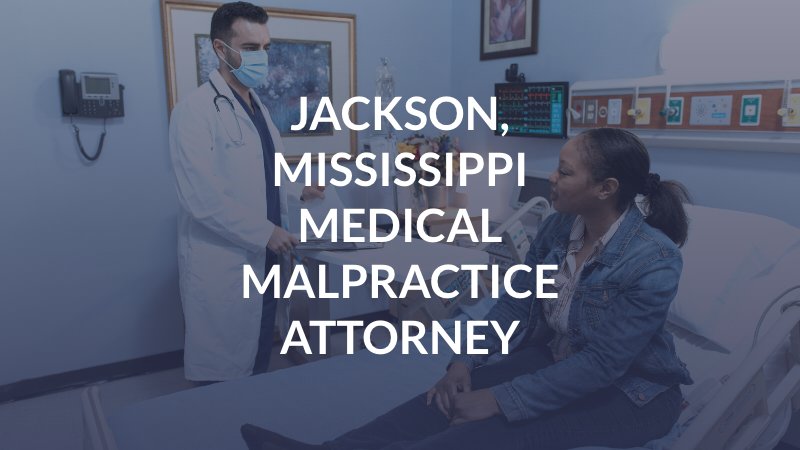 Jackson, Mississippi Medical Malpractice Attorney
