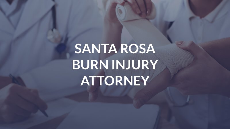 Santa Rosa Burn Injury Attorney