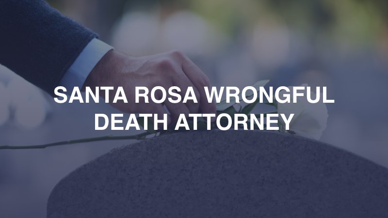 Santa Rosa Wrongful Death Attorney