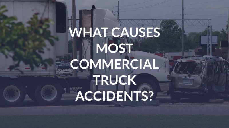 What Causes Most Commercial Truck Accidents?