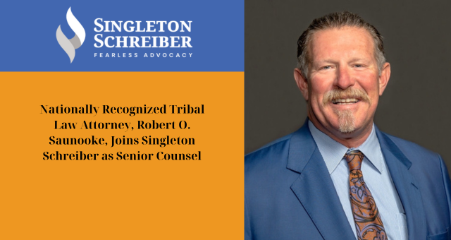 Nationally Recognized Tribal Law Attorney, Robert O. Saunooke, Joins Singleton Schreiber as Senior Counsel