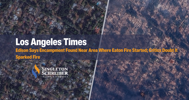 Edison Says Encampment Found Near Area Where Eaton Fire Started; Critics Doubt It Sparked Fire