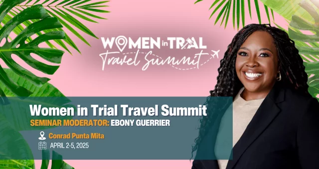Join Ebony Guerrier at the Women in Trial Travel Summit 2025 (April 2-5)