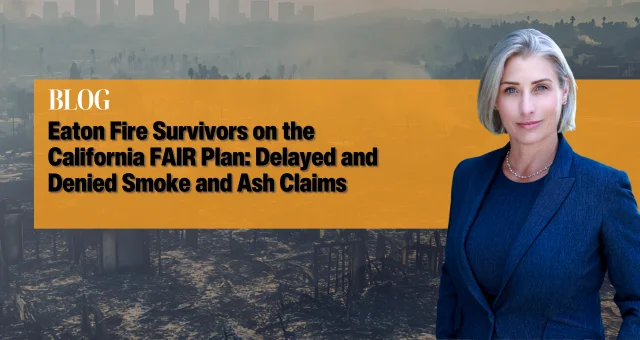 Eaton Fire Survivors on the California FAIR Plan: Delayed and Denied Smoke and Ash Claims