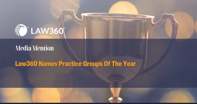 Law360 Names Practice Groups Of The Year