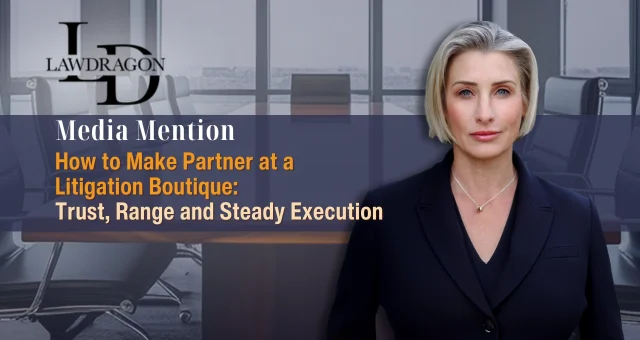 How to Make Partner at a Litigation Boutique: Trust, Range and Steady Execution