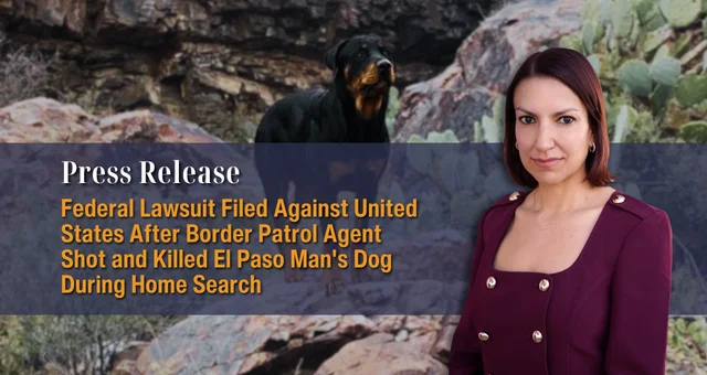 Federal Lawsuit Filed Against United States After Border Patrol Agent Shot and Killed El Paso Man's Dog During Home Search