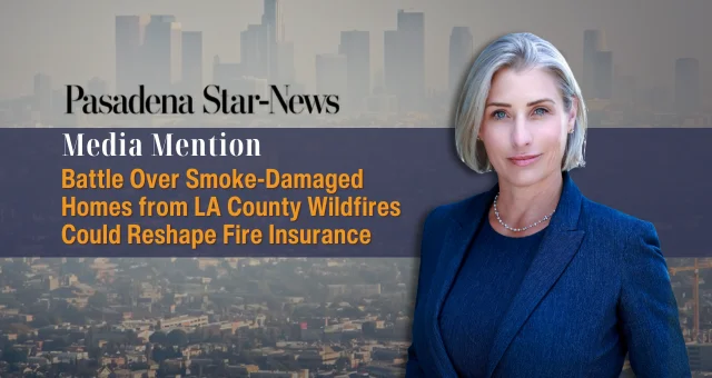 Battle Over Smoke-Damaged Homes from LA County Wildfires Could Reshape Fire Insurance