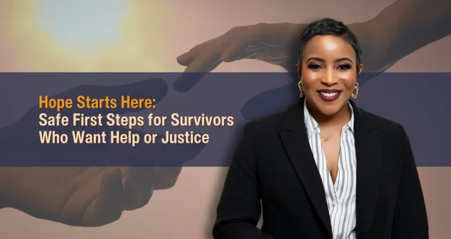 Hope Starts Here: Safe First Steps for Survivors Who Want Help or Justice