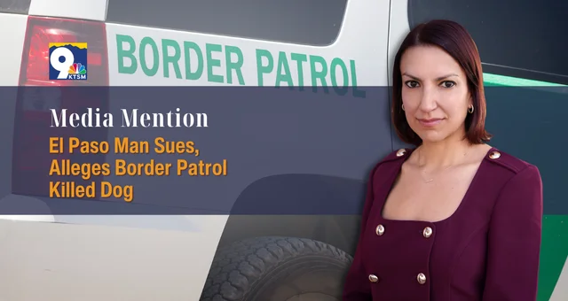 El Paso Man Sues, Alleges Border Patrol Killed Dog