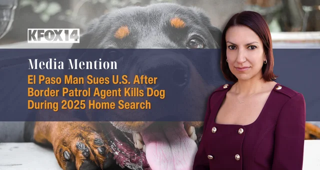 El Paso Man Sues U.S. After Border Patrol Agent Kills Dog During 2025 Home Search