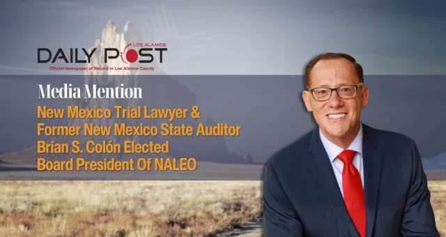 New Mexico Trial Lawyer & Former New Mexico State Auditor Brian S. Colón Elected Board President Of NALEO