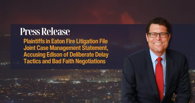 Plaintiffs in Eaton Fire Litigation File Joint Case Management Statement, Accusing Edison of Deliberate Delay Tactics and Bad Faith Negotiations