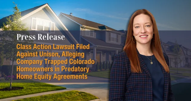 Class Action Lawsuit Filed Against Unison, Alleging Company Trapped Colorado Homeowners in Predatory Home Equity Agreements