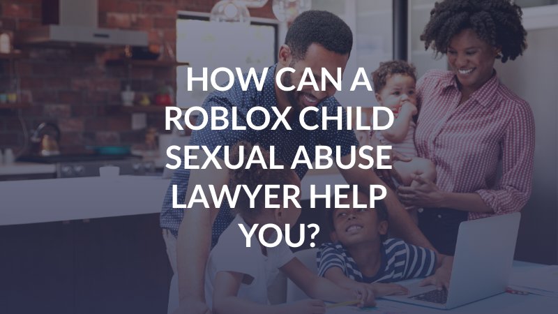 How can a Roblox child sexual abuse lawyer help you?