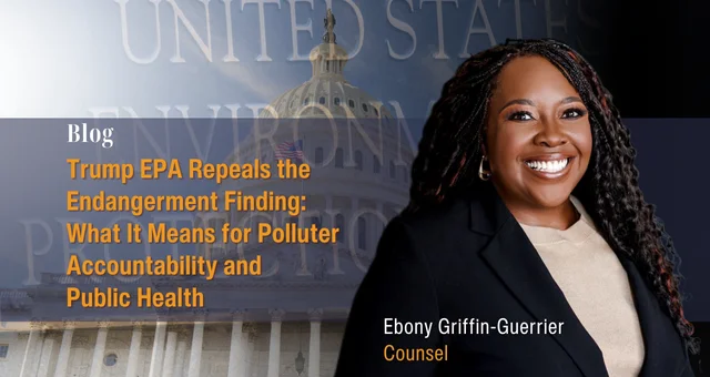 Trump EPA Repeals the Endangerment Finding: What It Means for Polluter Accountability and Public Health
