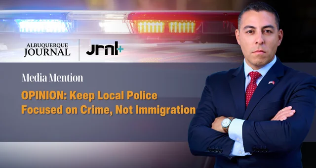 OPINION: Keep Local Police Focused on Crime, Not Immigration