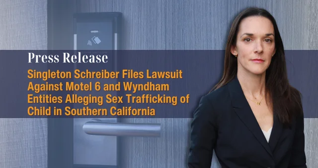 Singleton Schreiber Files Lawsuit Against Motel 6 and Wyndham Entities Alleging Sex Trafficking of Child in Southern California