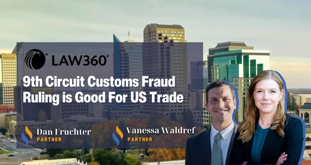 9th Circ. Customs Fraud Ruling is Good For US Trade
