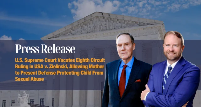 U.S. Supreme Court Vacates Eighth Circuit Ruling in USA v. Zielinski, Allowing Mother to Present Defense Protecting Child From Sexual Abuse