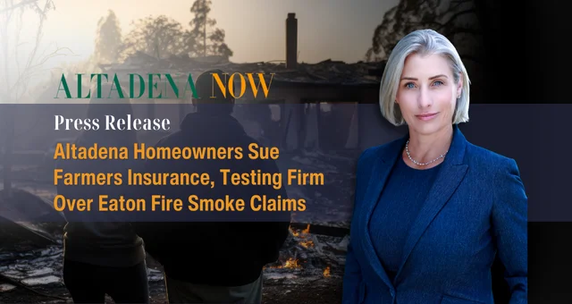Altadena Homeowners Sue Farmers Insurance, Testing Firm Over Eaton Fire Smoke Claims
