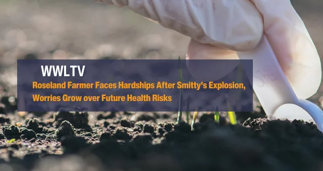 Roseland Farmer Faces Hardships After Smitty's Explosion, Worries Grow over Future Health Risks