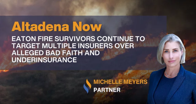 Eaton Fire Survivors Continue to Target Multiple Insurers Over Alleged Bad Faith and Underinsurance