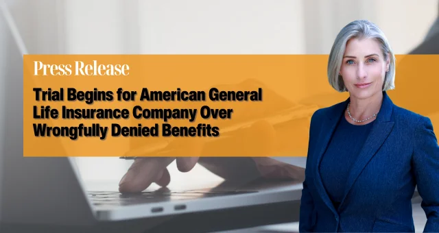 Trial Begins for American General Life Insurance Company Over Wrongfully Denied Benefits