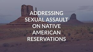 Addressing Sexual Assault on Native American Reservations