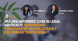 Trauma-Informed Care in Legal Advocacy: Supporting Survivors of Sexual Assault and Human Trafficking