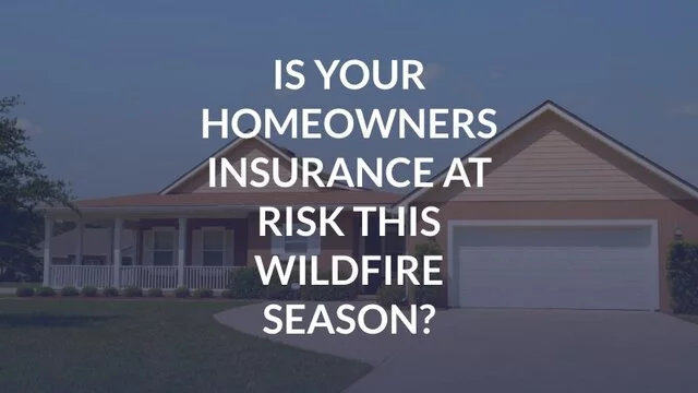 Is Your Homeowners Insurance at Risk This Wildfire Season?