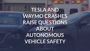 Tesla and Waymo Crashes Raise Questions About Autonomous Vehicle Safety