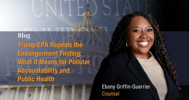 Trump EPA Repeals the Endangerment Finding: What It Means for Polluter Accountability and Public Health