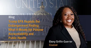 Trump EPA Repeals the Endangerment Finding: What It Means for Polluter Accountability and Public Health