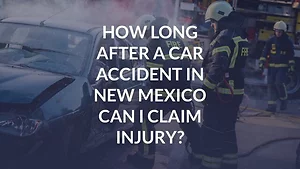 How Long After a Car Accident in New Mexico Can I Claim Injury?