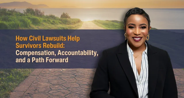 How Civil Lawsuits Help Survivors Rebuild: Compensation, Accountability, and a Path Forward