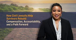 How Civil Lawsuits Help Survivors Rebuild: Compensation, Accountability, and a Path Forward