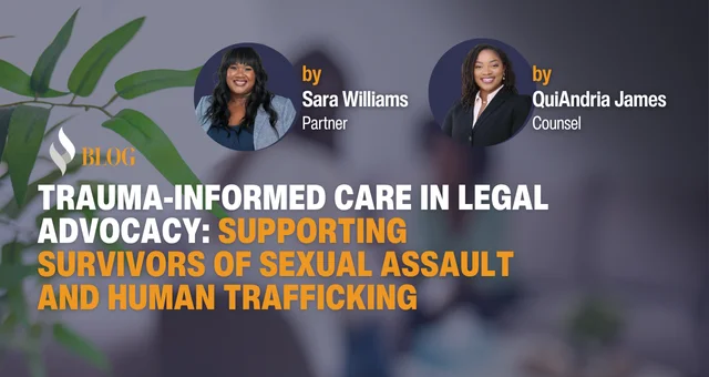 Trauma-Informed Care in Legal Advocacy: Supporting Survivors of Sexual Assault and Human Trafficking