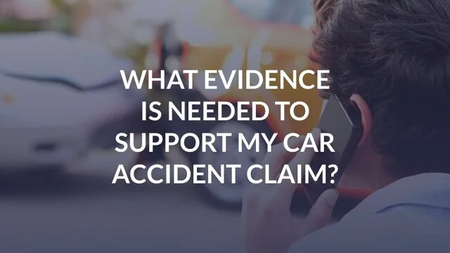 What Evidence Is Needed to Support My Car Accident Claim?