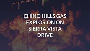 Chino Hills Gas Explosion on Sierra Vista Drive