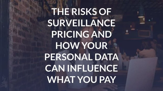 The Risks of Surveillance Pricing and How Your Personal Data Can Influence What You Pay