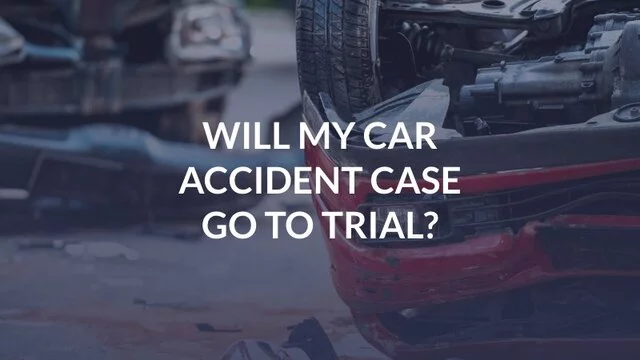 Will My Car Accident Case Go to Trial?