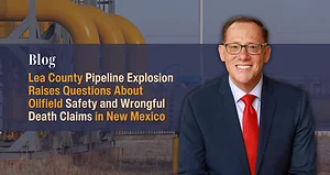 Lea County Pipeline Explosion Raises Questions About Oilfield Safety and Wrongful Death Claims in New Mexico